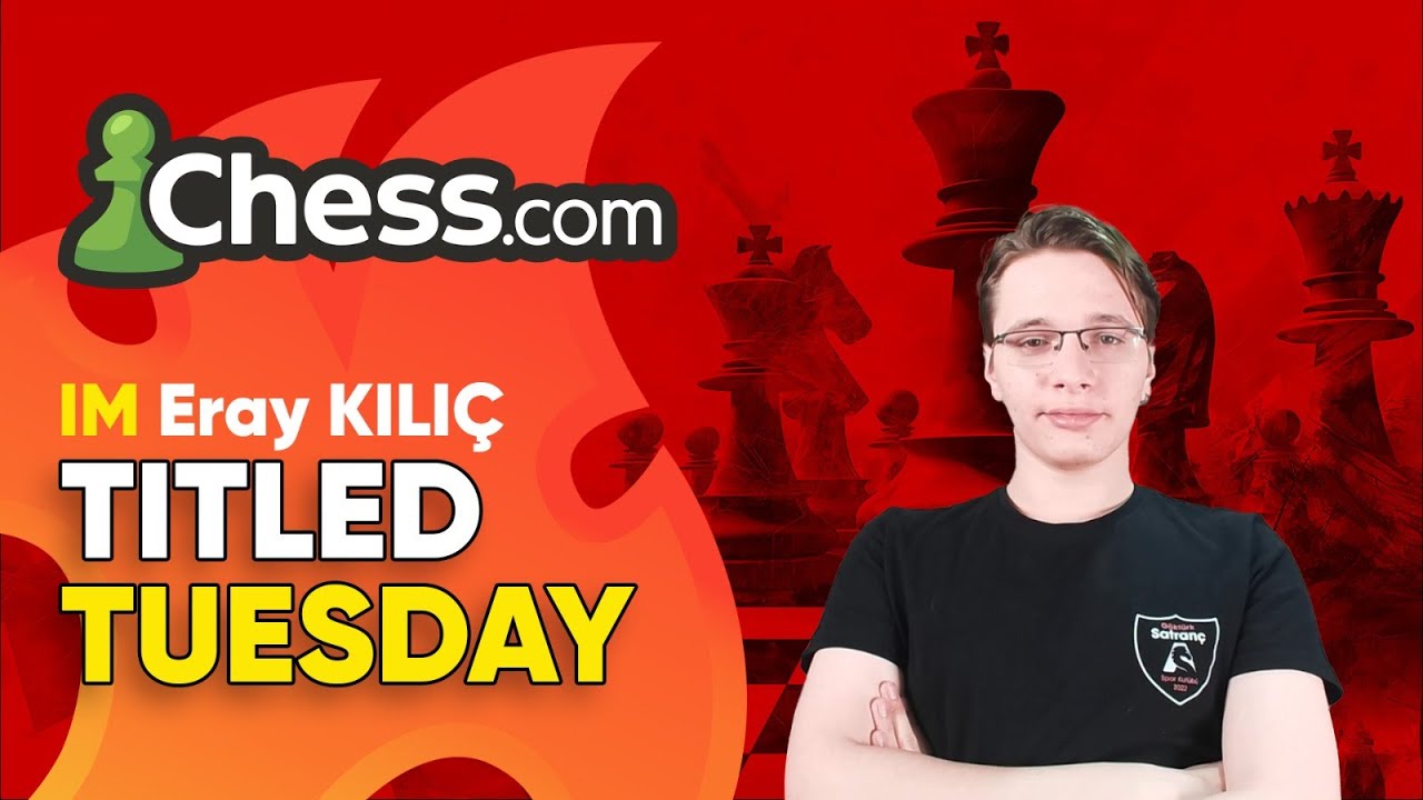 IM Eray Kılıç ile 2500$ ÖDÜLLÜ TITLED TUESDAY!!