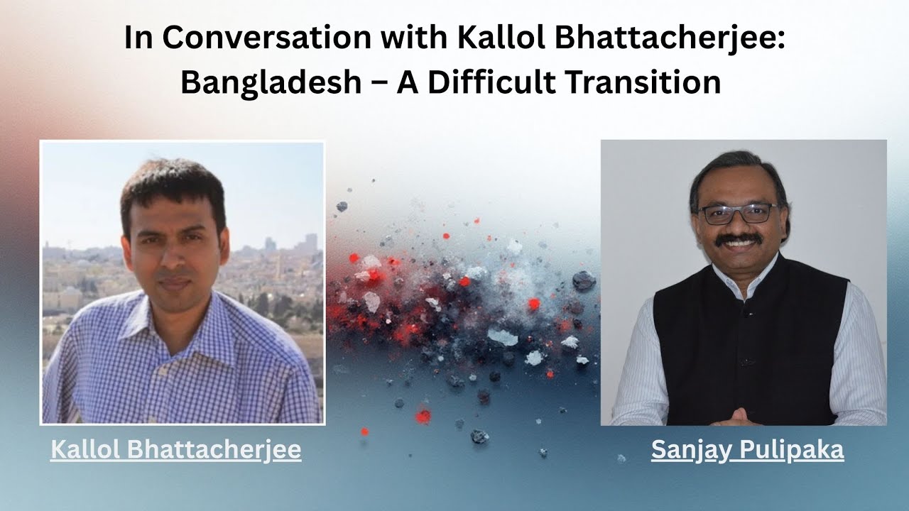 In Conversation with Kallol Bhattacherjee: Bangladesh - A Difficult Transition