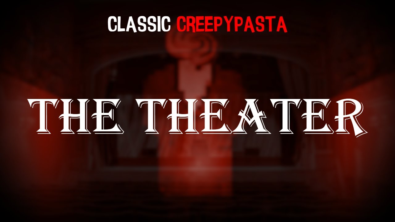 (Classic Creepypasta) The Theater (+True Story | Re-narration)