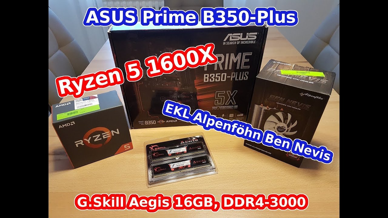 Ryzen 5 1600x - ASUS Prime B350 Plus - G Skill -16 GB - EKL Alpenf&ouml;hn Ben Nevis