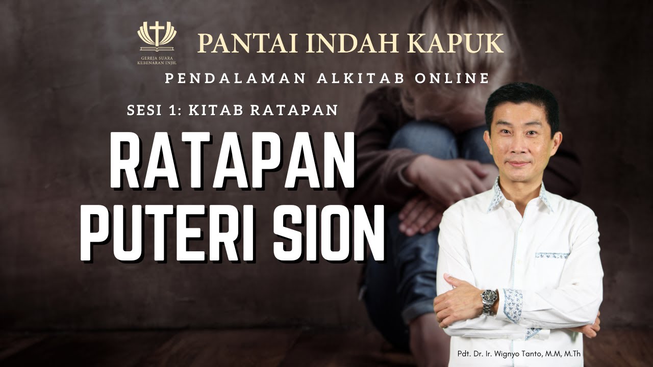 Sesi 1 - Kitab Ratapan - Ratapan Puteri Sion - Pdt. Dr. Ir. Wignyo Tanto, M.M, M.Th