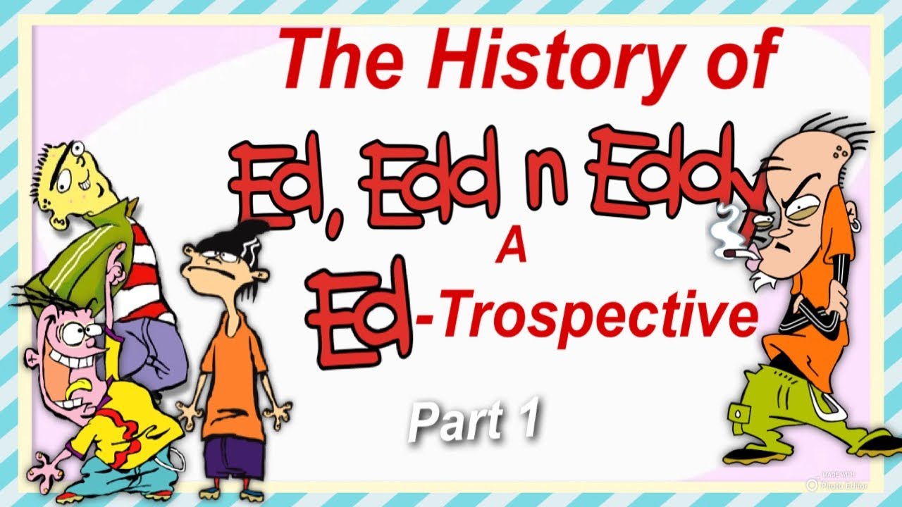 THE HISTORY OF ED, EDD N EDDY: A ED-TROSPECTIVE (PART 1)