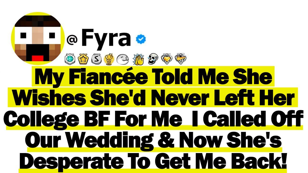 My Fiancée Told Me She Wishes She'd Never Left Her College BF For Me  I Called Off Our Wedding & Now