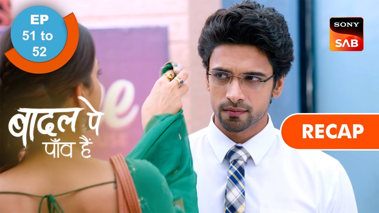 Badall Pe Paon Hai | Ep 51 & Ep 52 | RECAP | बादल पे पाँव हैं