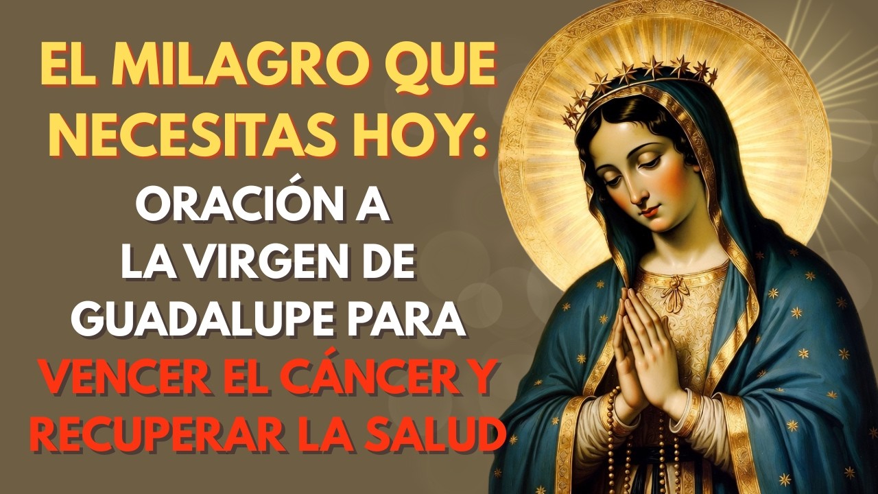 Oración a la Virgen de Guadalupe para un milagro urgente de sanación del cáncer