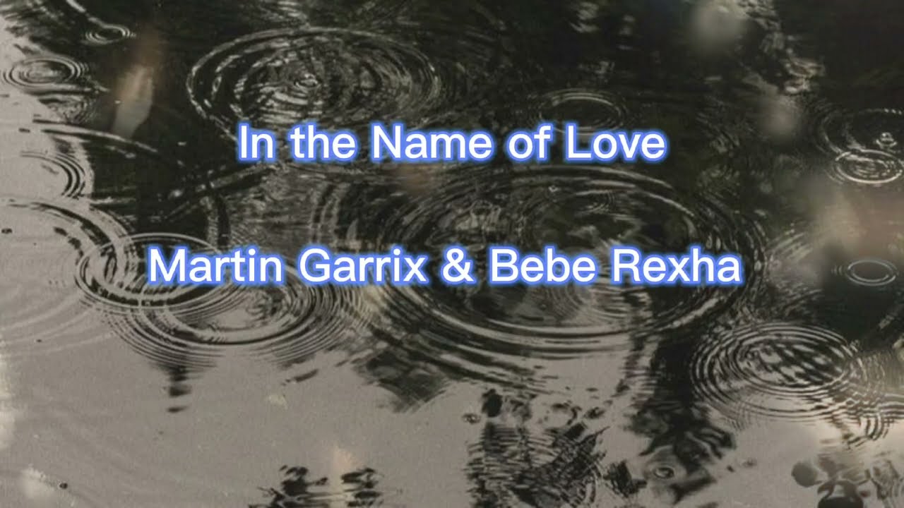 In the Name of Love- Martin Garrix & Bebe Rexha (lyrics)