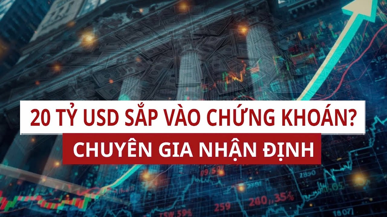 20 tỷ USD có thể chảy vào thị trường chứng khoán Việt Nam, chuyện gì đang xảy ra? | VTC News