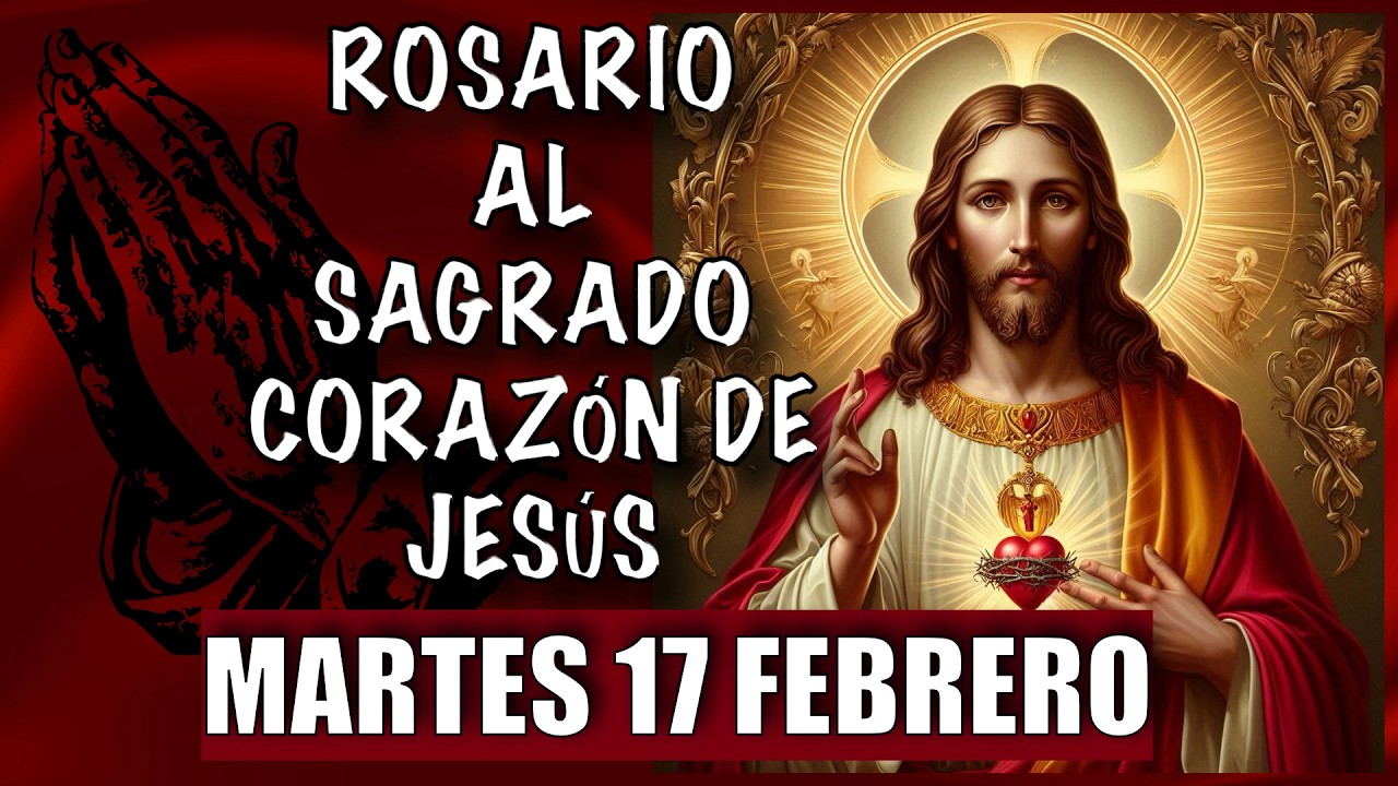 ROSARIO al Sagrado Corazon de Jesus  ❤️❤️ de hoy MARTES 🙏🏻🙏🏻 17 de FEBRERO 💐🌹