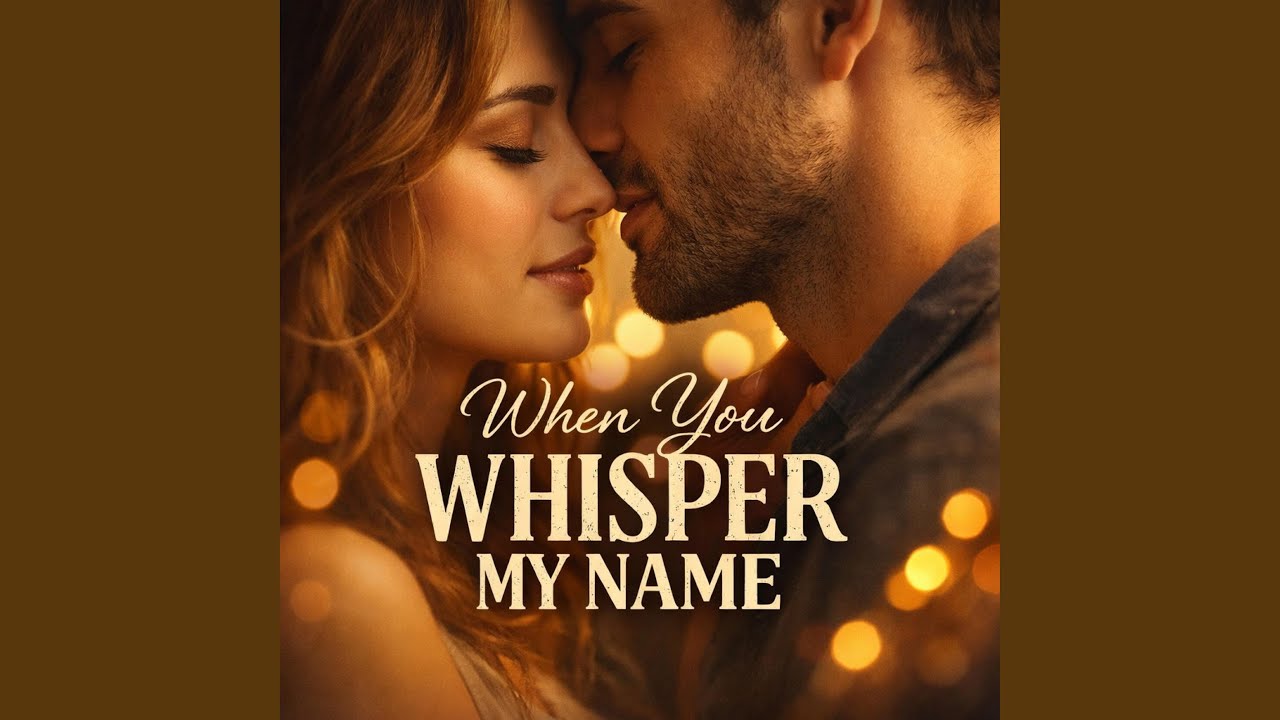 When you whisper my name