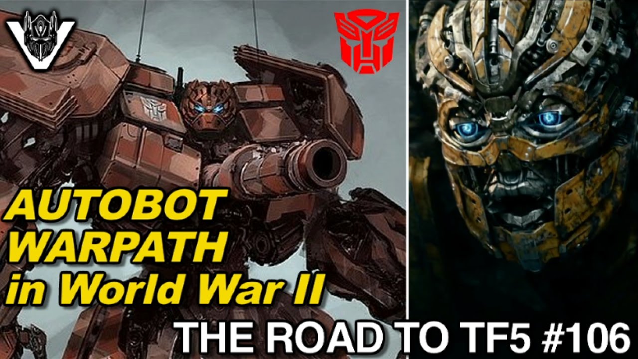 Autobot WARPATH in World War 2 in Transformers 5!! - [THE ROAD TO TF5 #106]