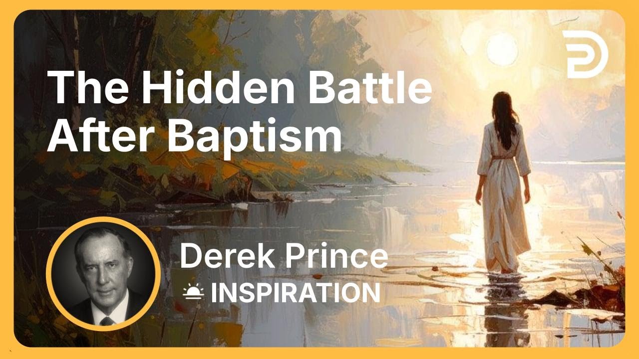 The Hidden Battle After Baptism | Derek Prince