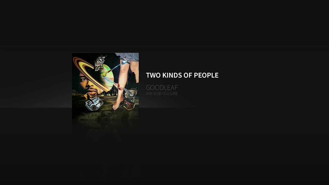 GOODLEAF - TWO KINDS OF PEOPLE