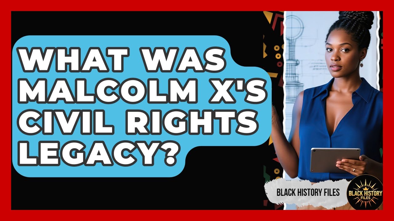 What Was Malcolm X's Civil Rights Legacy? - Black History Files