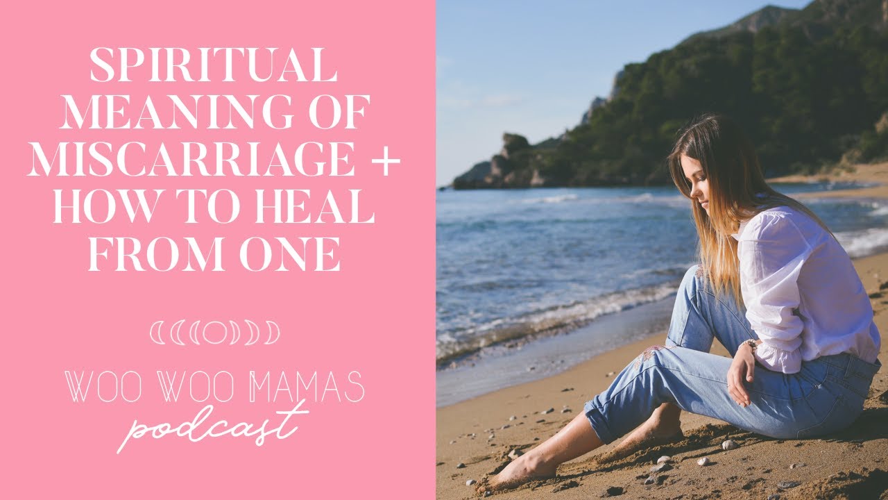 THE SPIRITUAL MEANING OF MISCARRIAGE + HOW TO HEAL FROM ONE