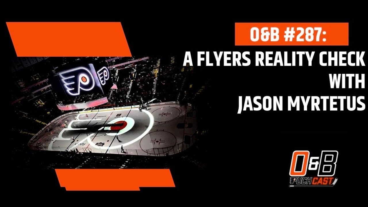 O&B Puckcast Episode #287  Flyers Reality Check with Jason Myrtetus