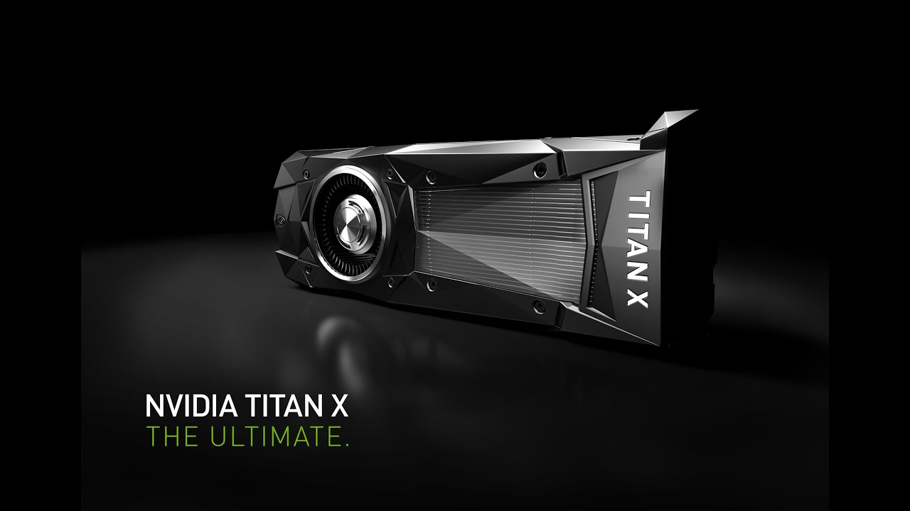 NVIDIA TITAN X: The Ultimate Graphics Card, Powered by Pascal