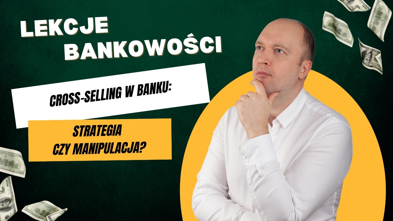 Sprzedaż krzyżowa w banku – budowanie relacji czy presja sprzedażowa?