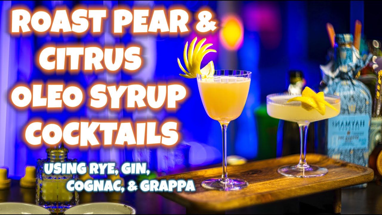 Roast Pear & Citrus Syrup Cocktails - Using Rye, Gin, Cognac, & Grappa