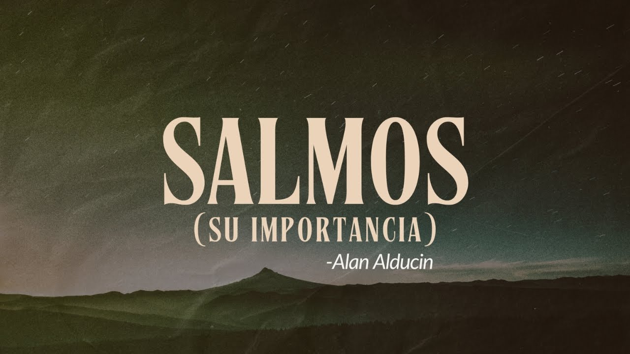 Salmos (Su Importancia) | Alan Alducin