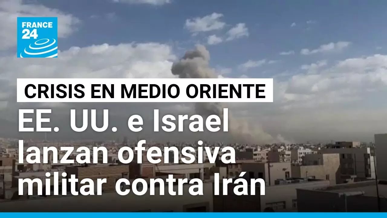 EE. UU. e Israel lanzan ofensiva militar contra Ir&aacute;n y atacan objetivos en Teher&aacute;n