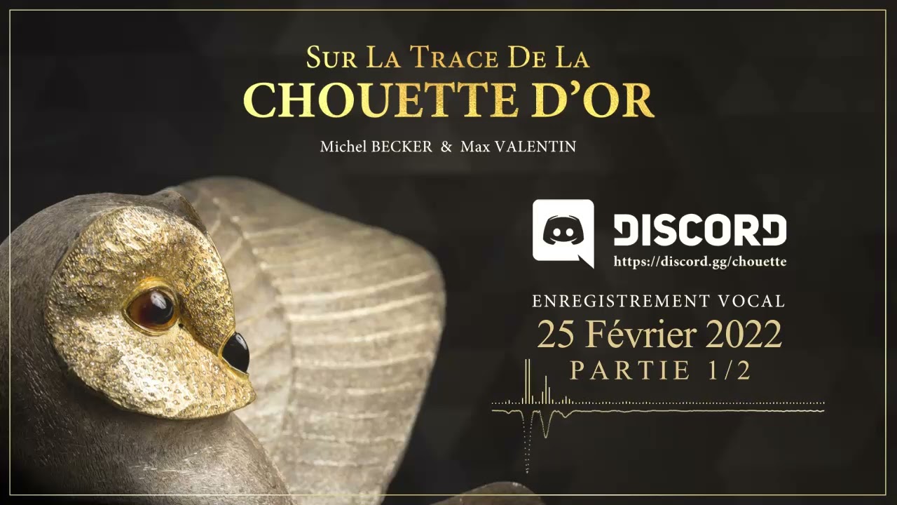13.Part 1 LA CHOUETTE D'OR® - Les Vocaux Discord 25/02/22 THE GOLDEN OWL® - Discord Vocals 22/02/25