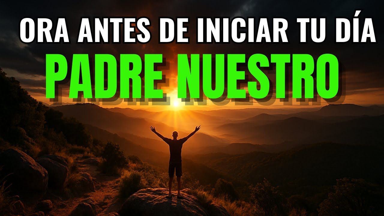 Oración de la Mañana | Padre Nuestro para iniciar el Día con Dios