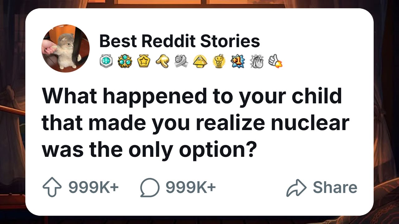[FULL STORY] What happened to your child that made you realize nuclear was the only option? #reddit