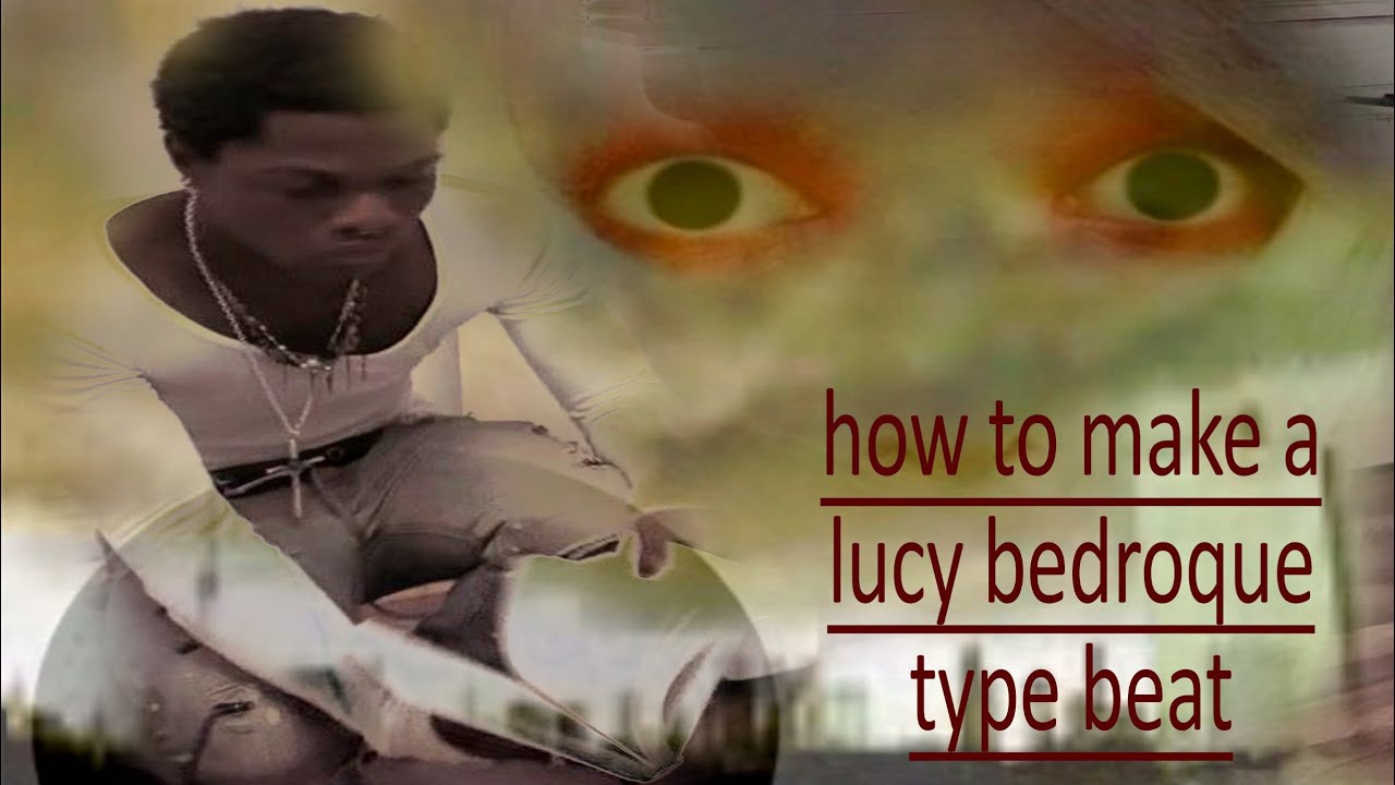 how to make a lucy bedroque type beat