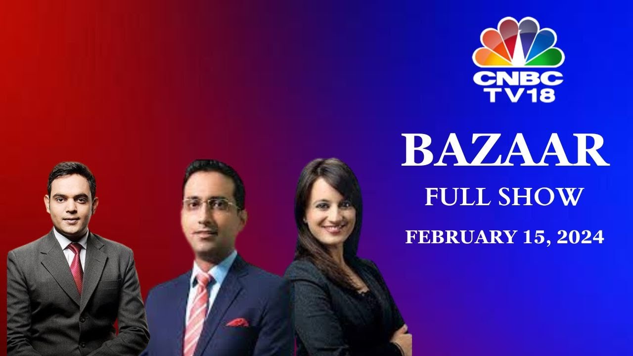 Bazaar: The Most Comprehensive Show On Stock Markets | Full Show | February 15, 2024 | CNBC TV18