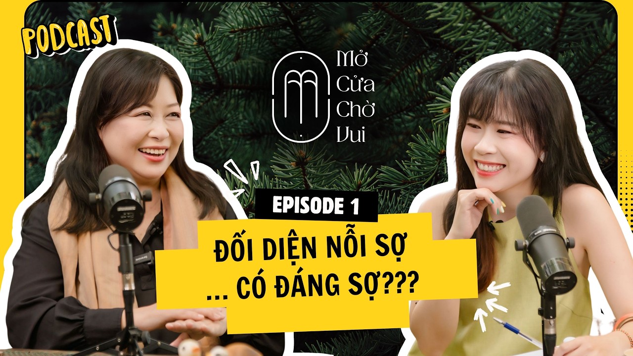 Podcast Nỗi sợ không nên là thứ chung chung - Nguyễn Phi Vân | Mở cửa chờ vui EP1