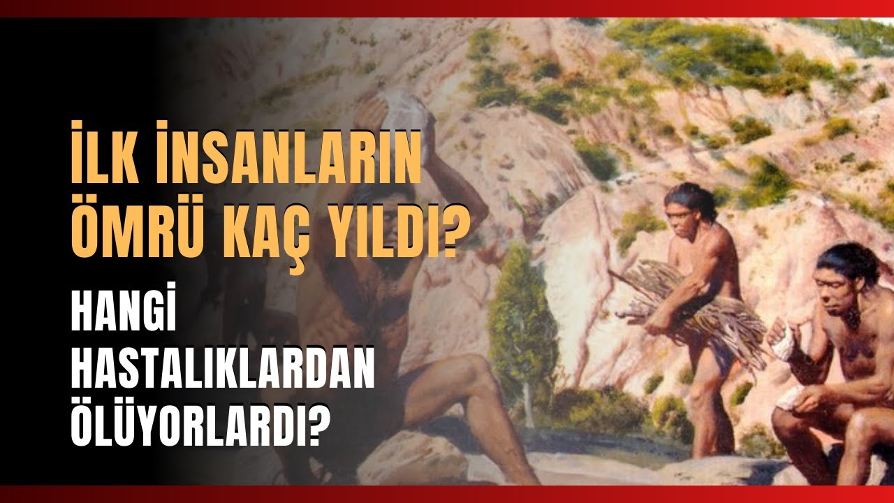 İlk İnsanların Ömrü Kaç Yıldı?