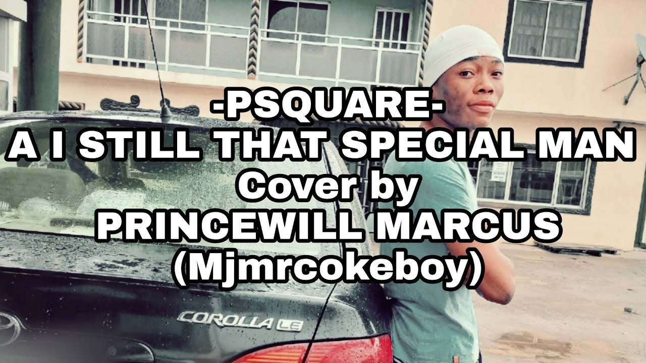 AM STILL THAT SPECIAL MAN by #Psquare Cover By PRINCEWILL MARCUS (mjmrcokeboy)