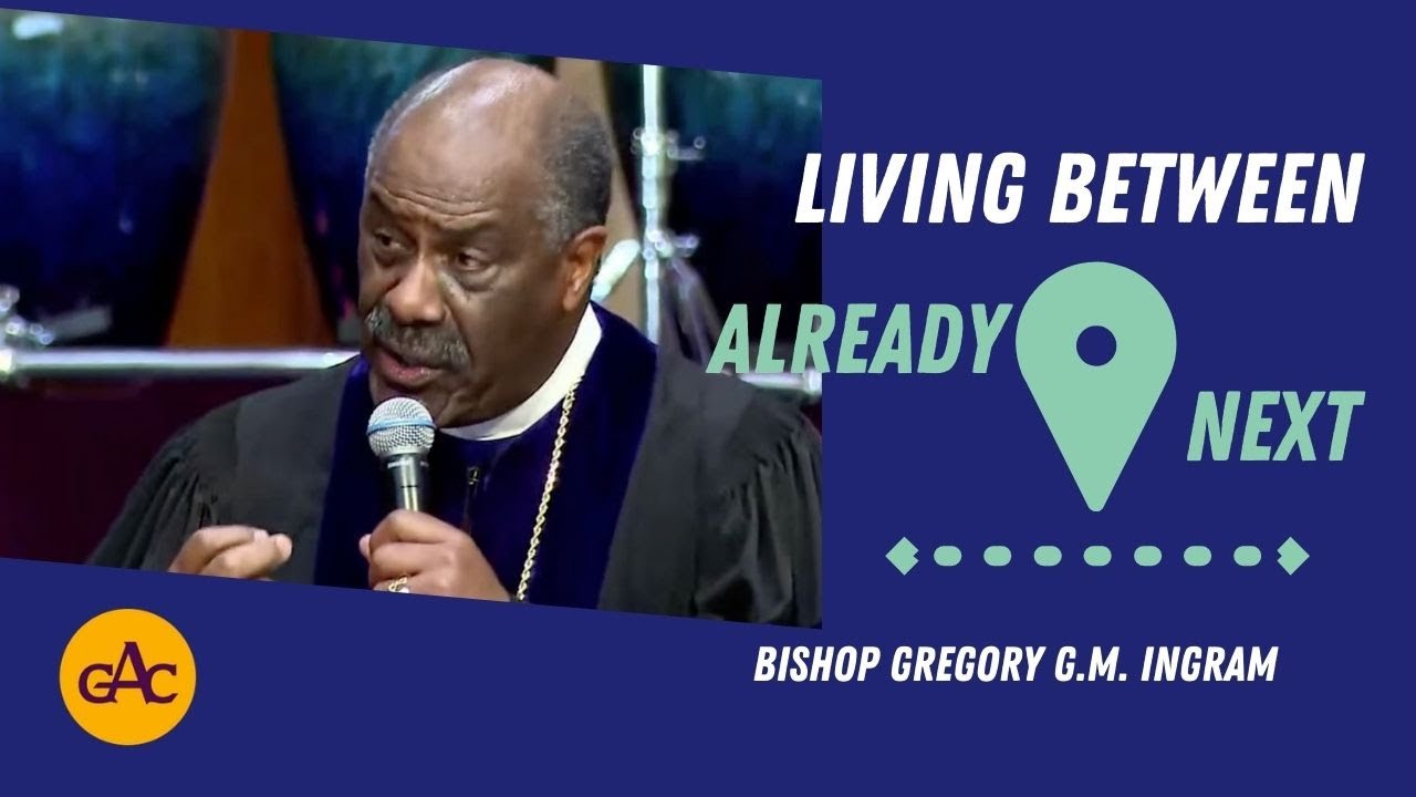 Living Between Already and Next | Bishop Gregory G.M. Ingram | Allen Virtual Experience