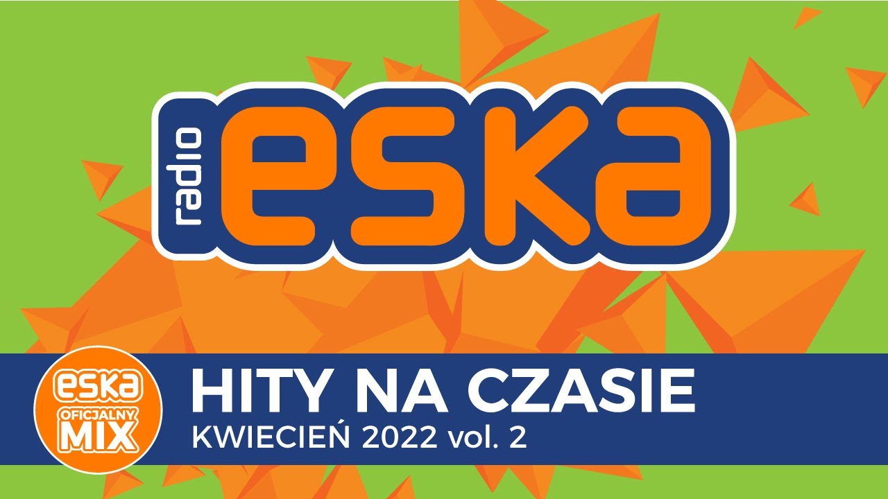 ESKA Hity na Czasie Kwiecień 2022 vol.2 &ndash; oficjalny mix Radia ESKA