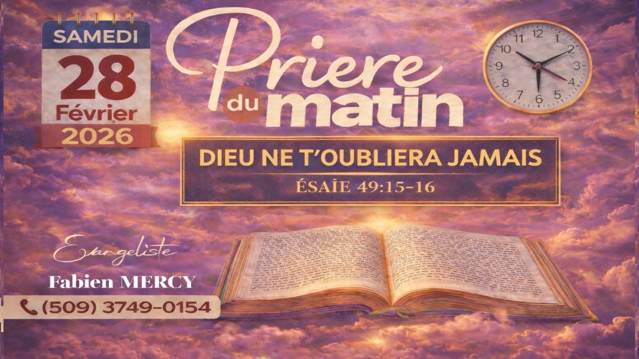 PRIERE DU MATIN  SAMEDI 28 FEVRIER 2026 - DIEU NE T’OUBLIERA JAMAIS