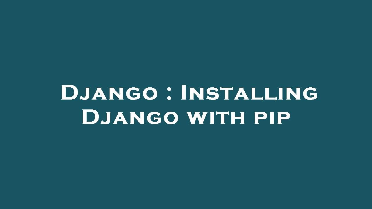 Django : Installing Django with pip