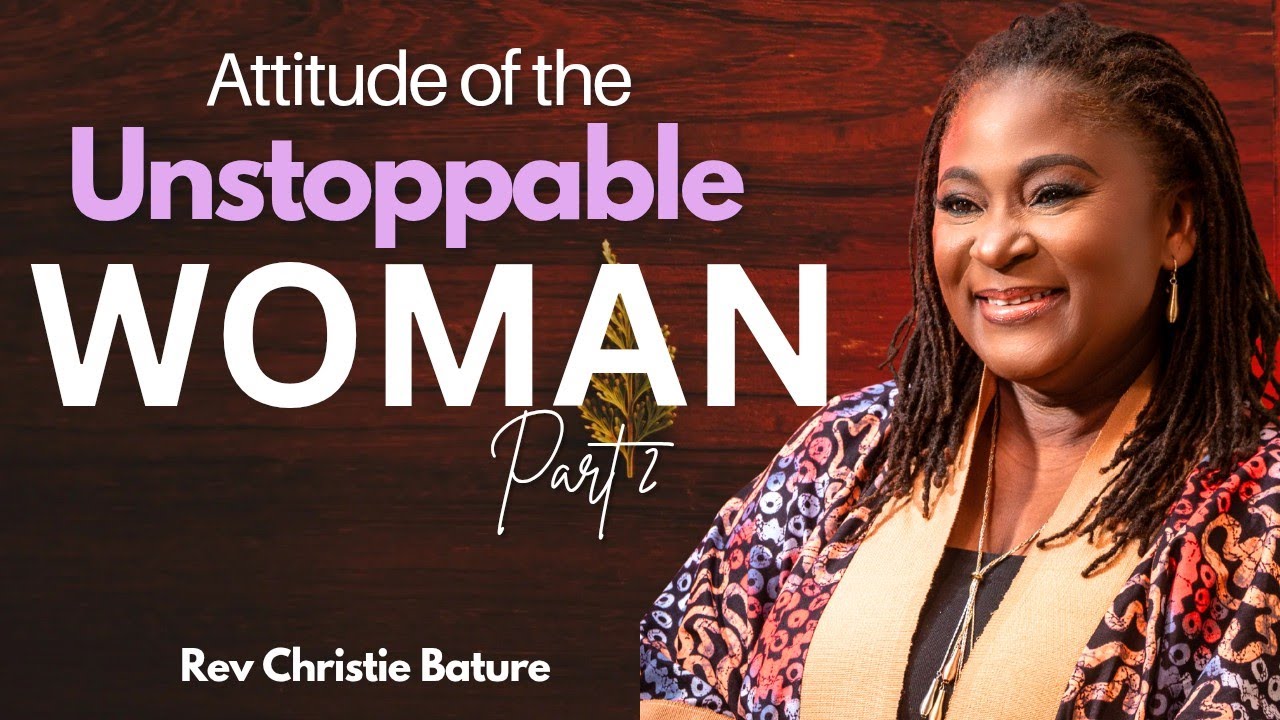 The Attitude of An Unstoppable Woman| Rev Christie Bature 