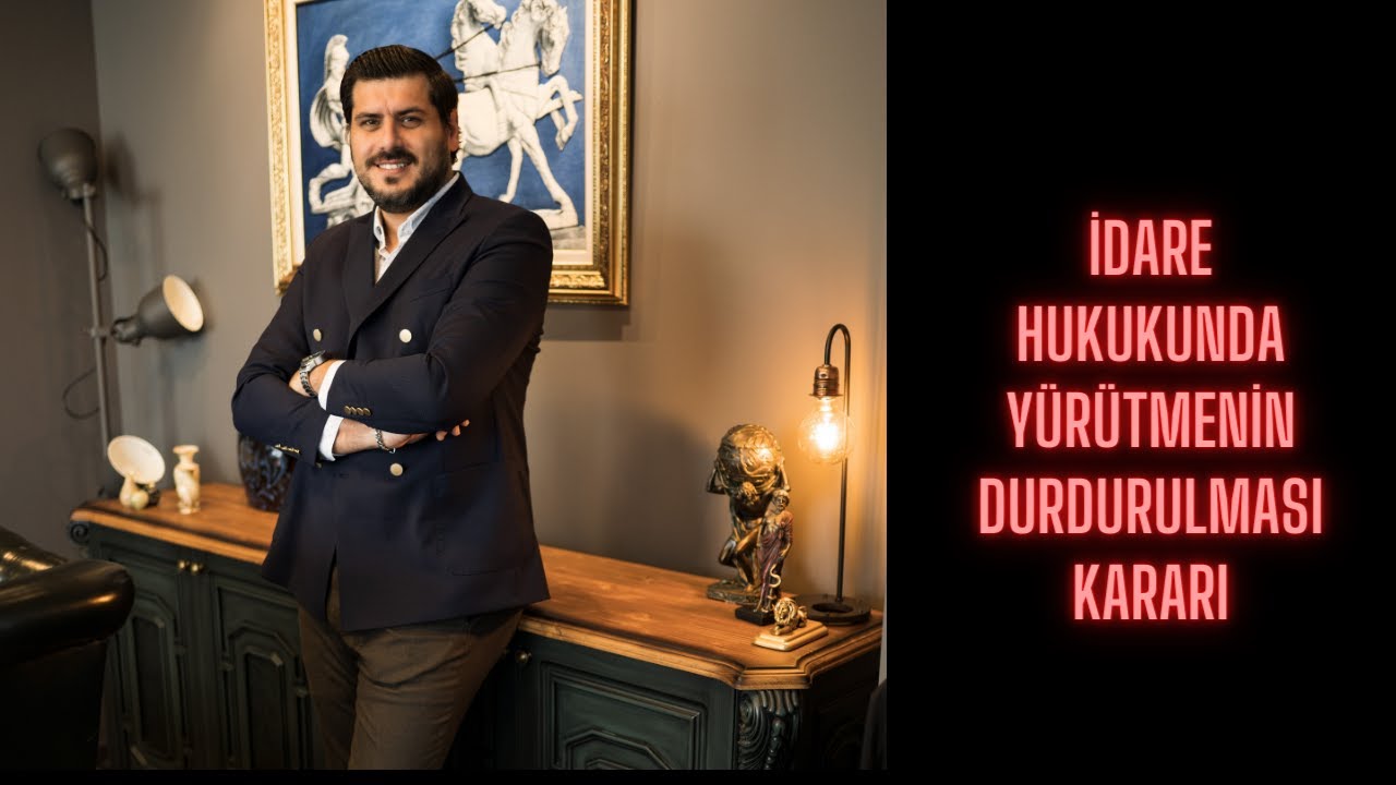 İdare Hukukunda Y&uuml;r&uuml;tmenin Durdurulması Nedir? Y&uuml;r&uuml;tme Nasıl Durdurulur?