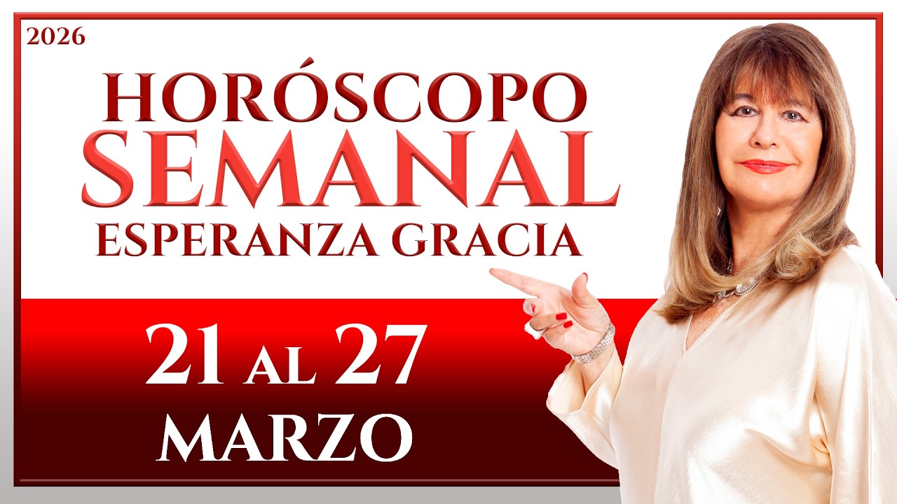 HORÓSCOPO DEL 21 AL 27 DE MARZO 2026 | ESPERANZA GRACIA