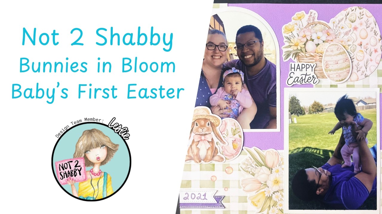 @Not2ShabbyShop Bunnies in Bloom Quarterly Release - Let's Scrapbook Baby's First Easter!