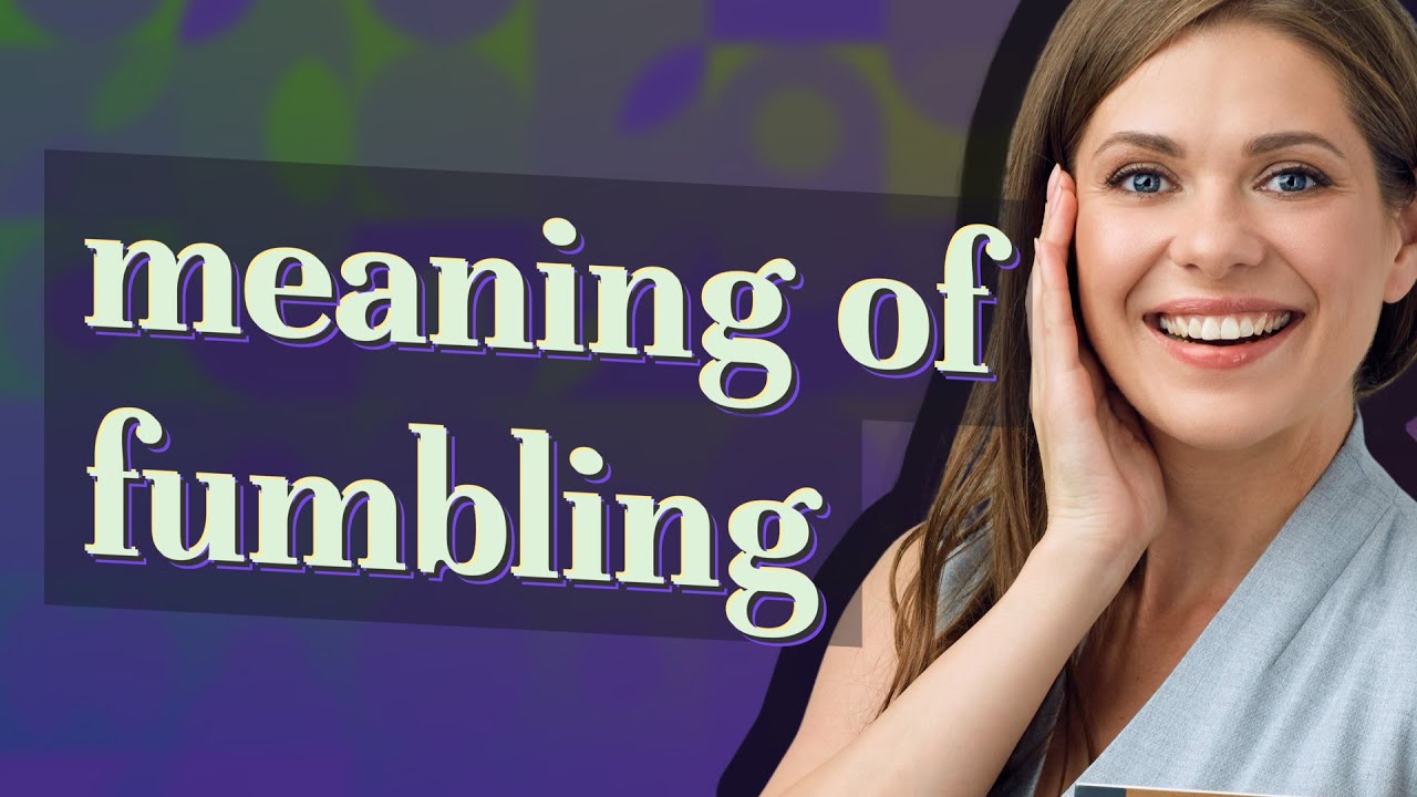 Fumbling | meaning of Fumbling