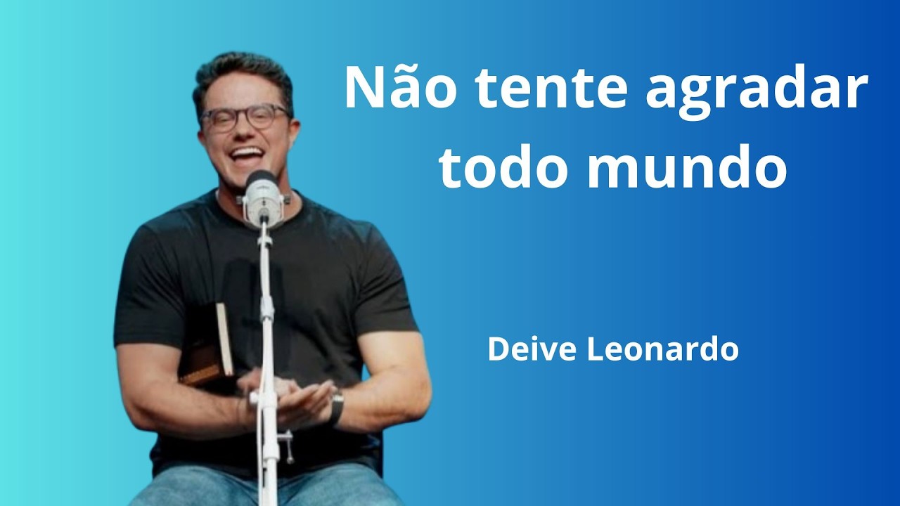 Não tente agradar todo mundo | Deive Leonardo