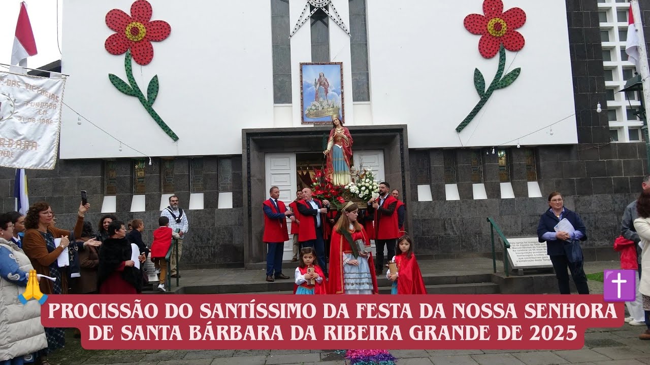 PROCISSÃO DO SANTÍSSIMO DA FESTA DA NOSSA SENHORA DE SANTA BÁRBARA DA RIBEIRA GRANDE DE 2025 🙏✝️