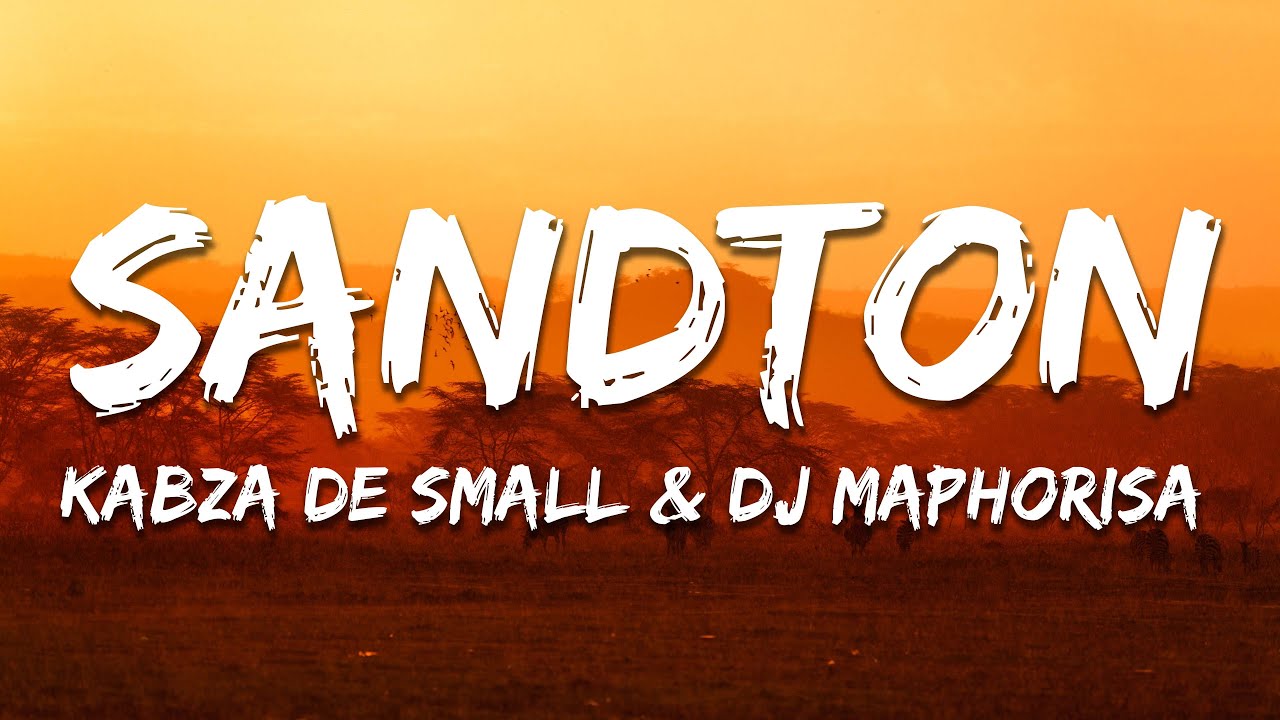 Kabza De Small & DJ Maphorisa - Sandton (Lyrics)