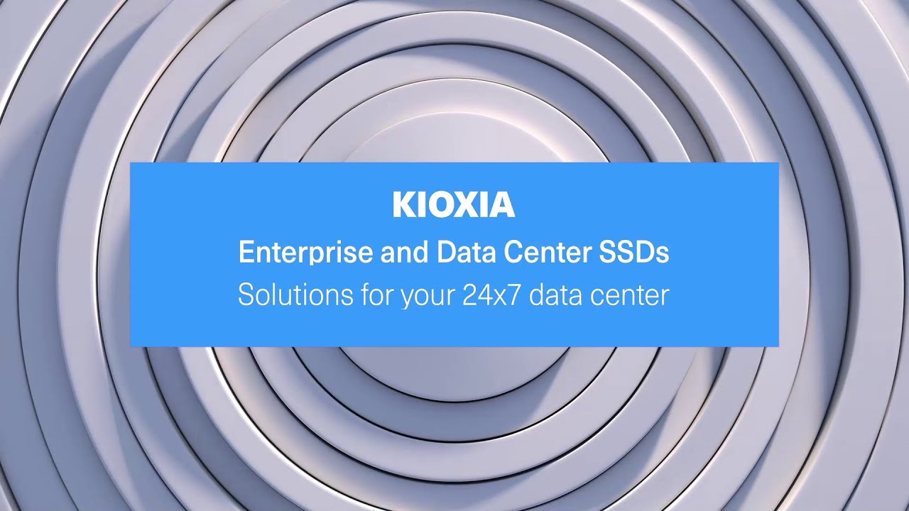 KIOXIA Enterprise and Data Center SSDs &ndash; Product Video