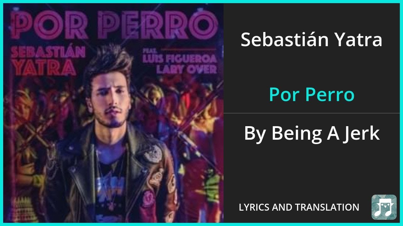 Sebastián Yatra - Por Perro Lyrics English Translation - ft Luis Figueroa, Lary Over - Spanish