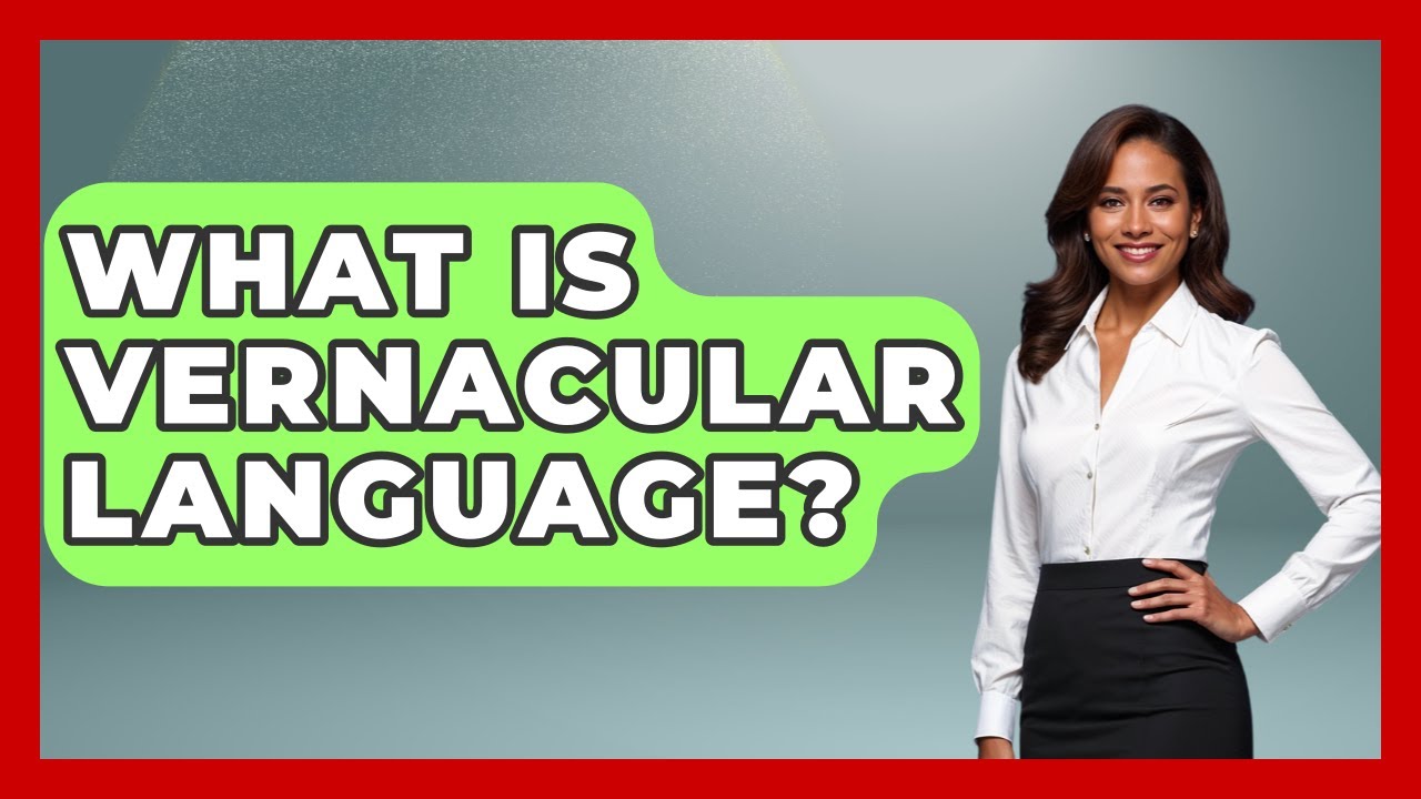 What Is Vernacular Language? - Anthropology Insights