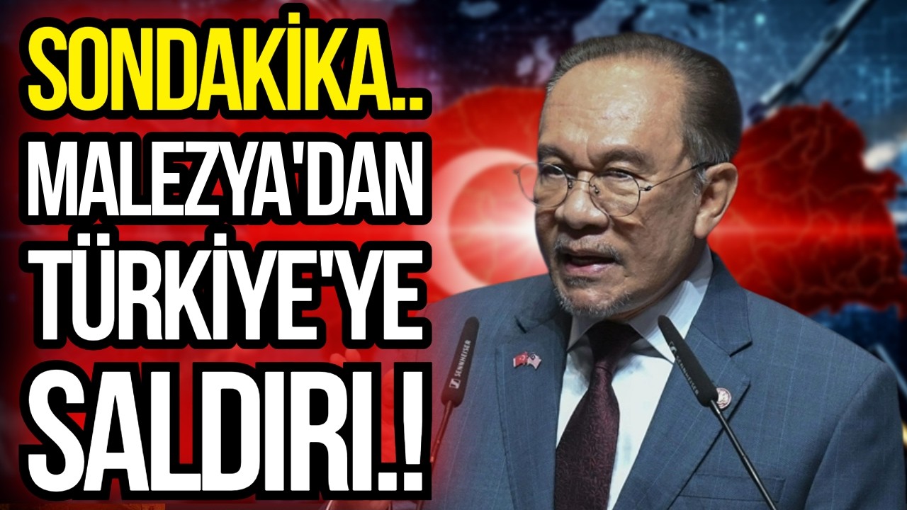 MALEZYA'DAN TÜRKİYE'YE AKILALMAZ SALDIRI!