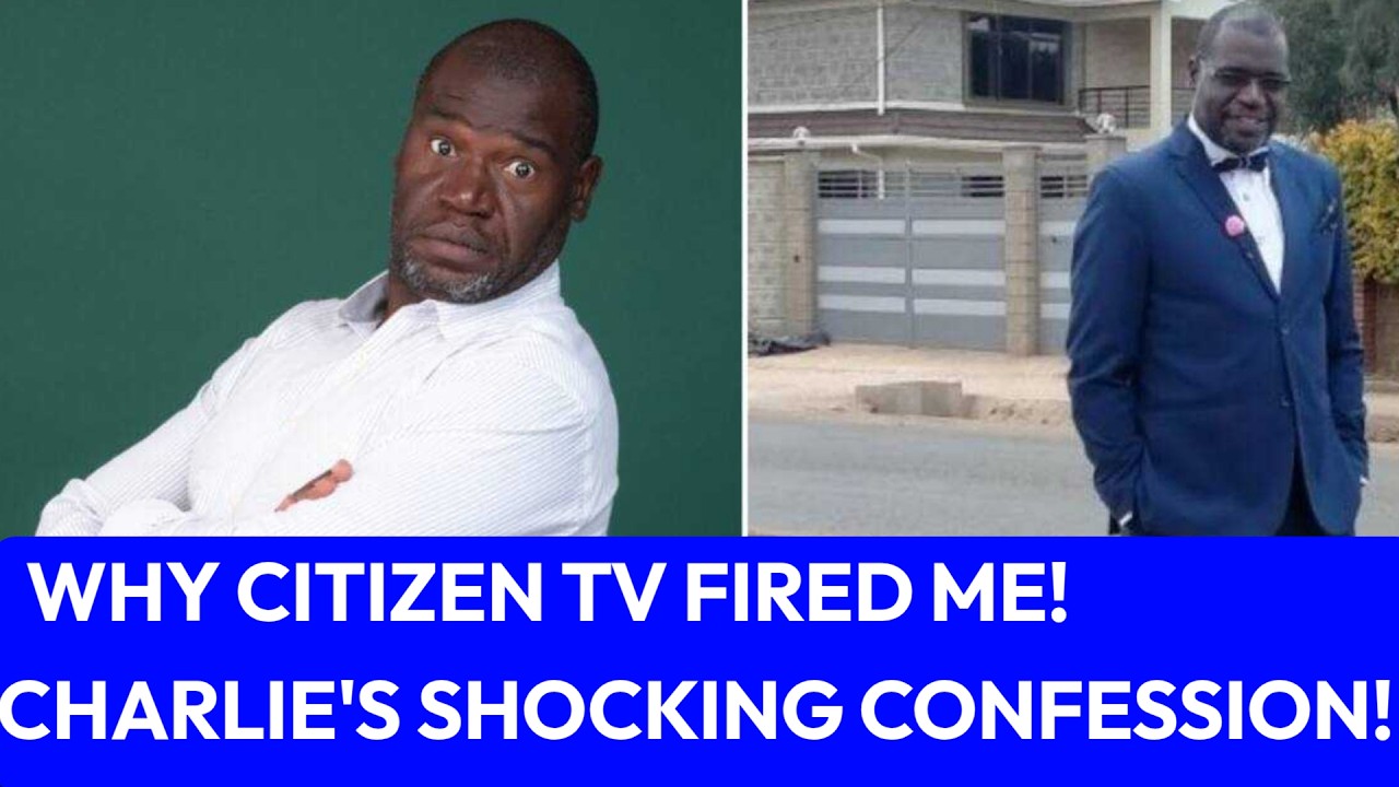 FIRED! Charlie Finally Reveals Why He Left Citizen TV's Mother In Law