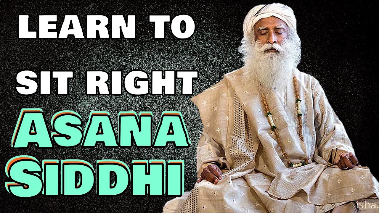 Sadhguru - If you can sit in a posture for 2,5 Hrs you'll attain Asana Siddhi!